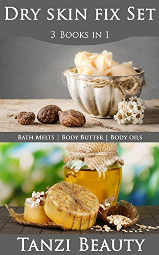 Dry Skin Fix Set - 3 in 1 Deal: Learn to Make Body Butters and Hydrating Bath Melts Plus Choose the Perfect Body Oil (English Edition)
