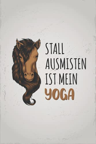Stall Ausmisten ist mein Yoga: Pferde REISETAGEBUCH | Format 6x9 (ca. DIN A5) | 120 Seiten Softcover | Urlaubstagebuch, Reisejournal, ... Geschenk für Reiter die gerne reiten