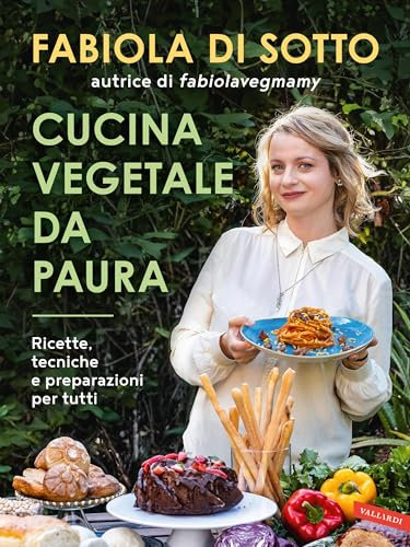 Cucina vegetale da paura: Ricette, tecniche e preparazioni per tutti