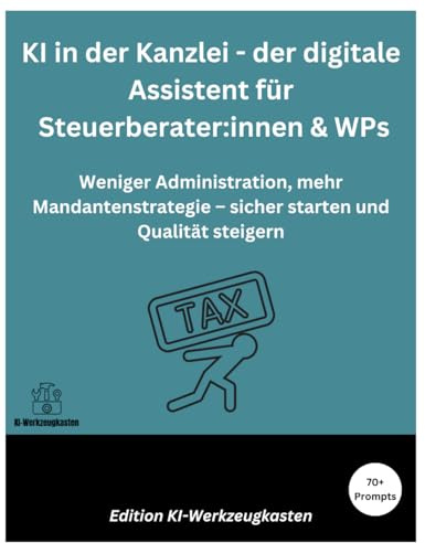 KI in der Kanzlei – Der digitale Assistent für Steuerberater & WPs: Weniger Administration, mehr Mandantenstrategie – sicher starten und Qualität steigern (Die KI-Praxis-Playbook Serie)
