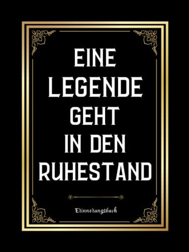 Erinnerungsbuch Zum Selbstgestalten : Eine Legende Geht In Den Ruhestand: Abschiedsgeschenk Rente und Ruhestand, Eintragbuch und Gästebuch für ... zum Schreiben...abschied feiern ideen