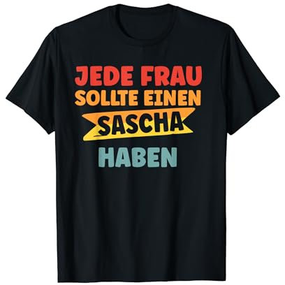 Jede Frau sollte einen Sascha haben Sascha T-Shirt