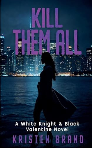 Kill Them All (The White Knight & Black Valentine, Band 4)