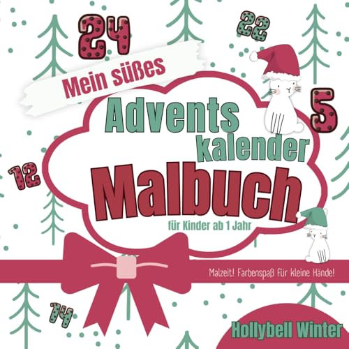 Für Kinder ab 1 Jahr: Mein süßes Adventskalender-Malbuch: (Liebevoll gestaltetes Weihnachtsmalbuch für Mädchen und Jungen, fördert die Feinmotorik und ... (Malzeit. Farbenspaß für kleine Hände!)