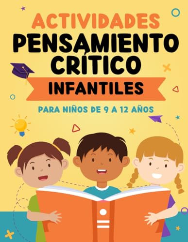 Actividades de Pensamiento Crítico Infantiles: Más de 70 Juegos Para Desarrollar el Razonamiento y la Lógica | Potencia la Mente Con Retos Divertidos Para Niños de 9 a 12 Años