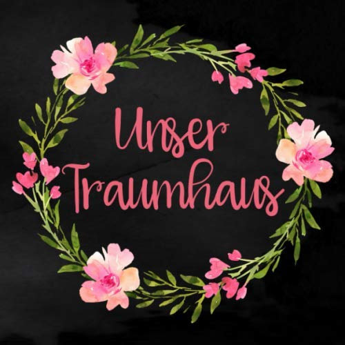 Unser Traumhaus: Bautagebuch für 52 Wochen für den Hausbau, Anbau, Umbau oder die Renovierung einer Immobilie | Tolle Geschenkidee für zukünftige Hausbesitzer
