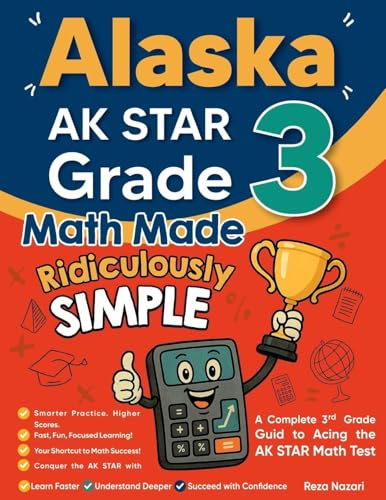 Alaska AK STAR Grade 3 Math Made Ridiculously Simple: A Comprehensive 3rd Grade Guide to Acing AK STAR Math Test