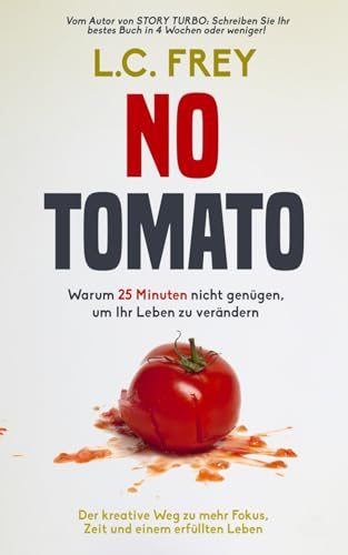 NO TOMATO: Warum 25 Minuten nicht genügen, um Ihr Leben zu verändern: Der kreative Weg zu mehr Fokus, Zeit und einem erfüllten Leben (Turbo Fokus)