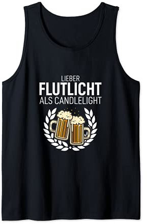 Lieber Flutlicht als Candlelight Biert-shirt Schnaps Saufen Tank Top