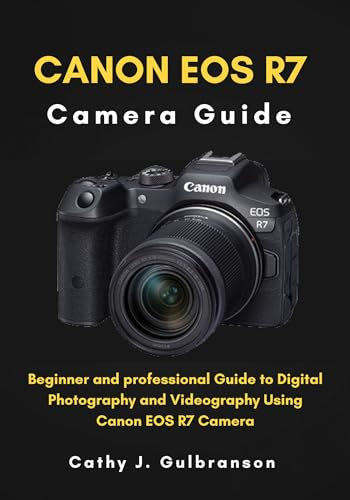Canon EOS R7 Camera Guide: Beginner and professional Guide to Digital Photography and Videography Using Canon EOS R7 Camera (English Edition)