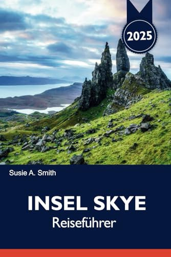 INSEL SKYE Reiseführer 2025: Entdecken Sie die unvergesslichen Reiserouten, malerischen Aussichten und Top-Attraktionen von Portree für ein perfektes Abenteuer in Schottland