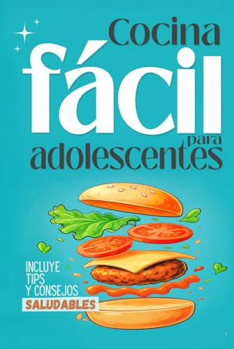 Cocina fácil y saludable para adolescentes y estudiantes: Mas de 100 recetas rápidas, sin complicaciones y con ingredientes básicos. Cocina desde 0, ... (Cocina mega fácil para adolescentes)