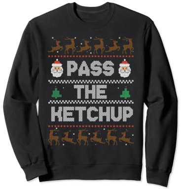 pass the ketchup funny christmas dinner food Sweatshirt