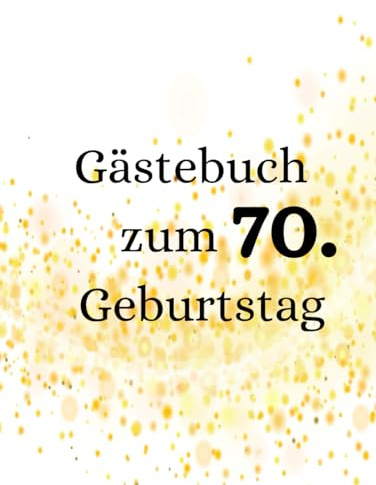Gästebuch zum 70. Geburtstag: Erinnerungen und Glückwünsche