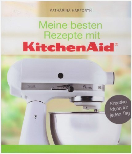 Meine besten Rezepte mit KitchenAid
