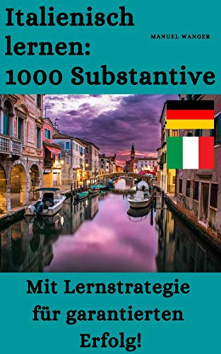 Italienisch lernen: 1000 Substantive / Vokabeln + Lernstrategie mit Karteikarten (Wörter für Anfänger, Erwachsene & Kinder) - einfaches Lernen - Kindle