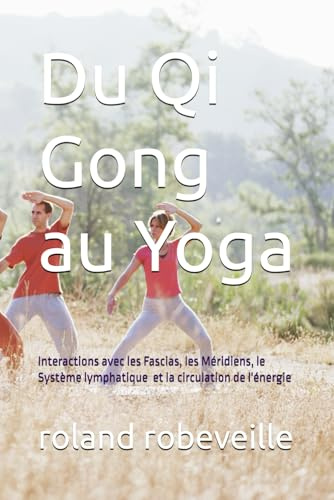 Du Qi Gong au Yoga: Interaction avec les Fascias, les méridiens et le Système lymphatique.