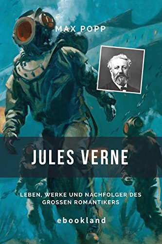 Jules Verne: Leben, Werke und Nachfolger des großen Romantikers
