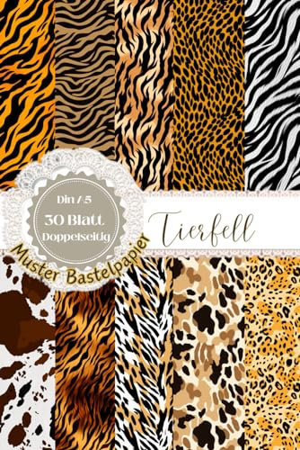 Bastelpapier mit Tierfell Muster: Scrapbooking Papier Leoparden, Zebra, Tiger, Löwe, Kuh zum Basteln von Karten I Din A5, 30 Blatt, Doppelseitig I ... , Decoupage | Dekoratives Bastelpapier