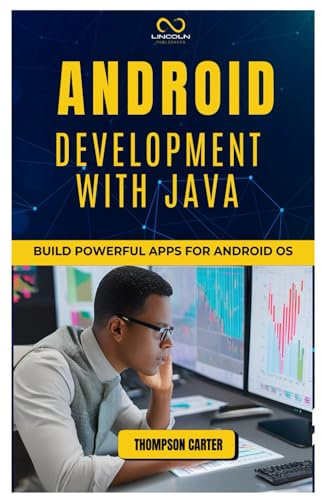ANDROID DEVELOPMENT WITH JAVA: Build Powerful Apps for Android OS