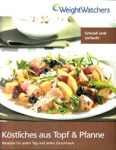 Köstliches aus Topf und Pfanne - Rezepte für jeden Tag und jeden Geschmack - Schnell und Einfach