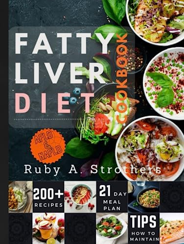 Fatty Liver Diet Cookbook: Optimize Liver Health, Weight Loss, and Vitality with a 21-Day Meal Plan, Over 200 Nourishing Recipes, and Low-Fat Culinary Delights