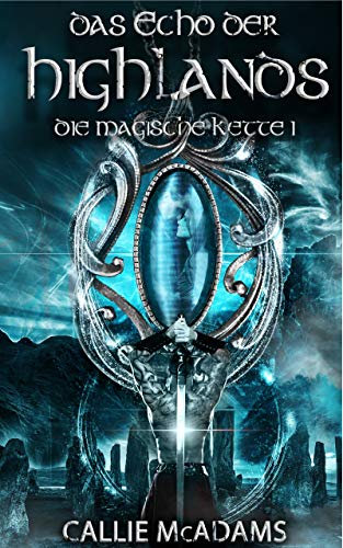 Das Echo der Highlands: Historische Romane über Zeitreisen, Schottland und eine Highlander Saga (Die magische Kette 1)