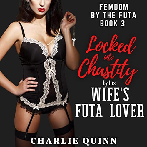 Locked into Chastity by his Wife's Futa Lover: Femdom by the Futa, Book 3