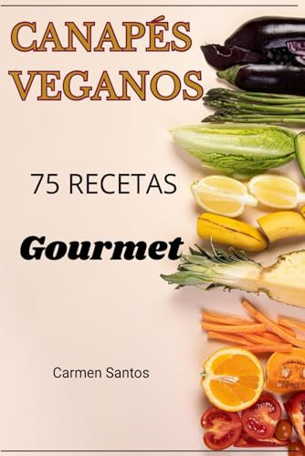 Canapés veganos. 75 recetas. Gourmet.