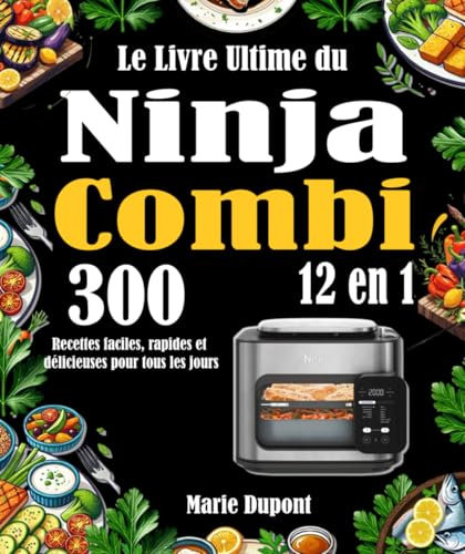 Le Livre Ultime du Ninja Combi 12 en 1: 300 Recettes faciles, rapides et délicieuses pour tous les jours