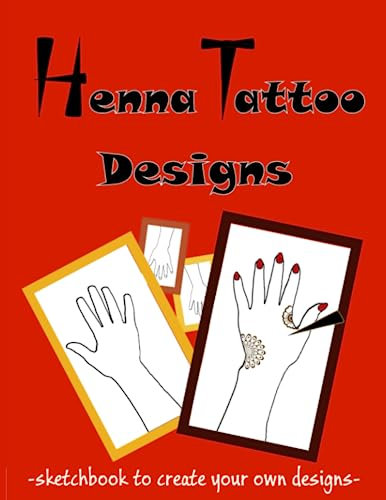 Henna Tattoo Designs Sketch Book: To practice henna on paper - Henna Hand Template Pages