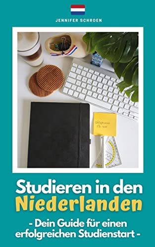 Studieren in den Niederlanden : Dein Guide für einen erfolgreichen Studienstart