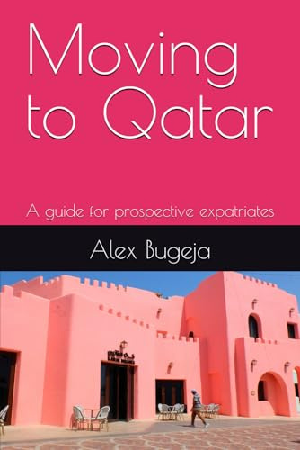 Moving to Qatar: A guide for prospective expatriates (Guides for Prospective Expatriates)