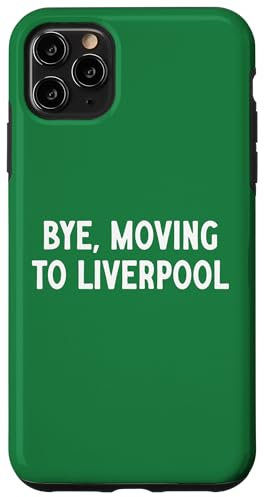 Bye, Moving To Liverpool Case for iPhone 11 Pro Max