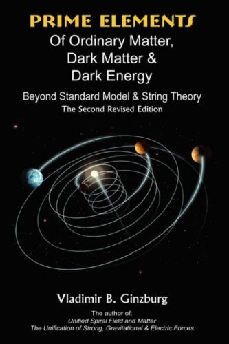 Prime Elements of Ordinary Matter, Dark Matter & Dark Energy - Beyond Standard Model & String Theory by Vladimir Ginzburg (2007-06-11)