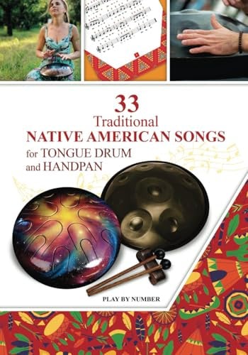 33 Traditional Native American Songs for Tongue Drum and Handpan: Play by Number (Sacred Rhythms. Ethno Melodies, Mantras and Gospels for Tongue Drum, Band 1)