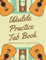 Ukulele Practice Tab Book: Chord Diagrams and Music Sheet: For guitar and ukulele players