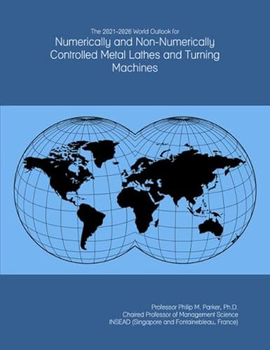 The 2021-2026 World Outlook for Numerically and Non-Numerically Controlled Metal Lathes and Turning Machines