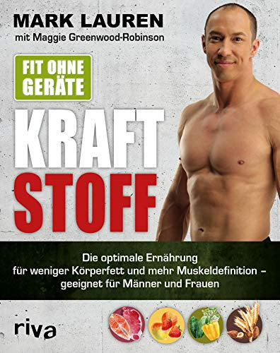 Fit ohne Geräte – Kraftstoff: Die optimale Ernährung für weniger Körperfett und mehr Muskeldefinition – geeignet für Männer und Frauen