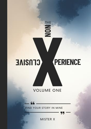 The Non Xclusive Xperience: Find Your Story In Mine