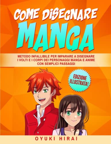 Come Disegnare Manga: Metodo Infallibile per Imparare a Disegnare i Volti e i Corpi dei Personaggi Manga e Anime con Semplici Passaggi - Edizione Illustrata