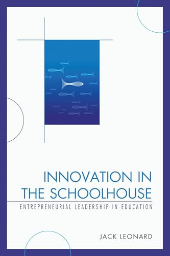 Innovation in the Schoolhouse: Entrepreneurial Leadership in Education (English Edition)