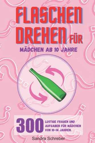 Flaschendrehen für Mädchen ab 10 Jahre: 300 lustige Fragen und Aufgaben für Mädchen von 10-14 Jahren. Ein witziges Partyspiel für langweilige Tage und eine super Geschenksidee für Mädchen