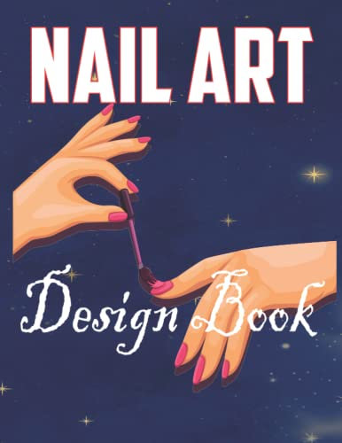 Nail Art Book Design Planning: Nail Art Planner, nail salon form, nail design idea, NAIL Arts Design