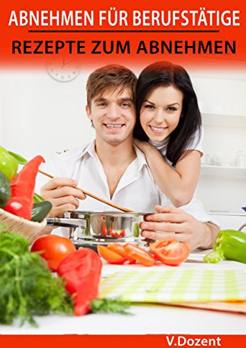 ABNEHMEN FÜR BERUFSTÄTIGE: REZEPTE ZUM ABNEHMEN
