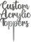 Any Message | Acrylic Custom Cake Topper | Personalised Cake Toppers | Happy Birthday | Wedding Decoration Table Centre Piece Party Decoration | Strong 3mm Acrylic (MIRROR SILVER)