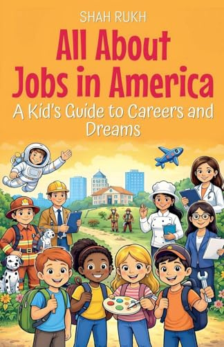 All About Jobs in America: A Kid's Guide to Careers and Dreams (USA Knowledge Books for Kids, Band 12)
