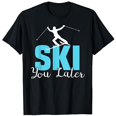 Lustig Skifahren Ski You Later Spruch Wintersport Berg T-Shirt
