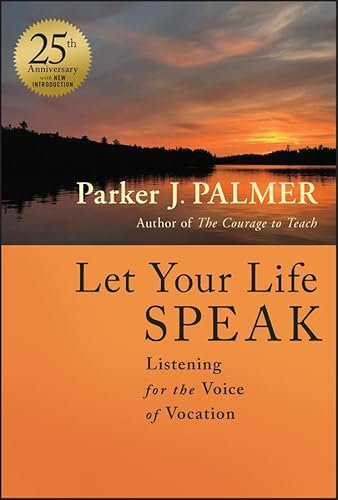 Let Your Life Speak: Listening for the Voice of Vocation (English Edition)