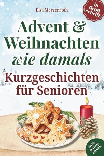Kurzgeschichten für Senioren in Großschrift: Advent & Weihnachten wie damals ~ 24 herzbewegende Erzählungen mit Nostalgie, Humor und Erinnerungsfragen – Ein Geschenk voller Lesezauber